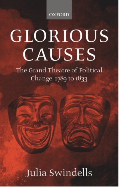 Glorious Causes : The Grand Theatre of Political Change, 1789-1833, Hardback Book