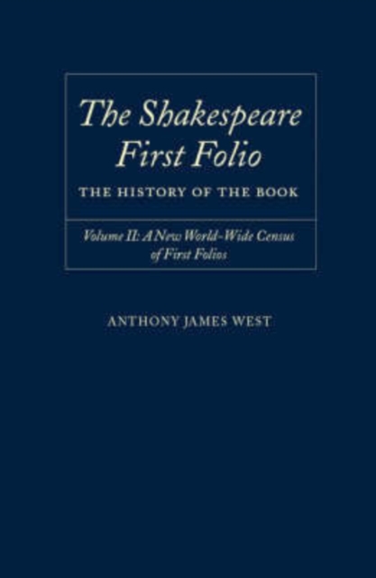 The Shakespeare First Folio: The History of the Book : Volume II: A New Worldwide Census of First Folios, Hardback Book
