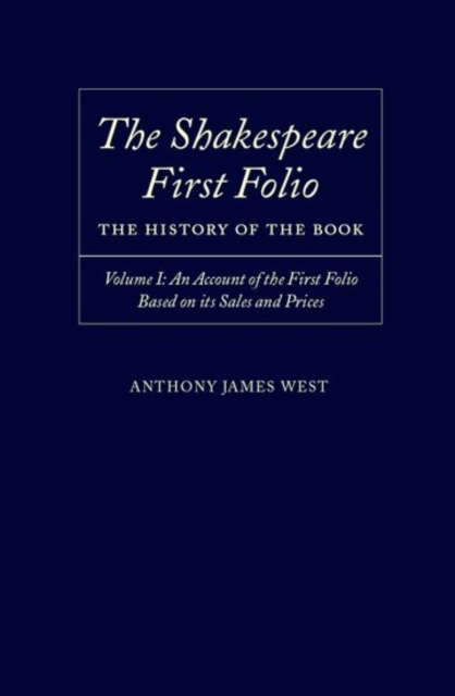 The Shakespeare First Folio: The History of the Book : Volume I: An Account of the First Folio Based on its Sales and Prices 1623-2000, Hardback Book