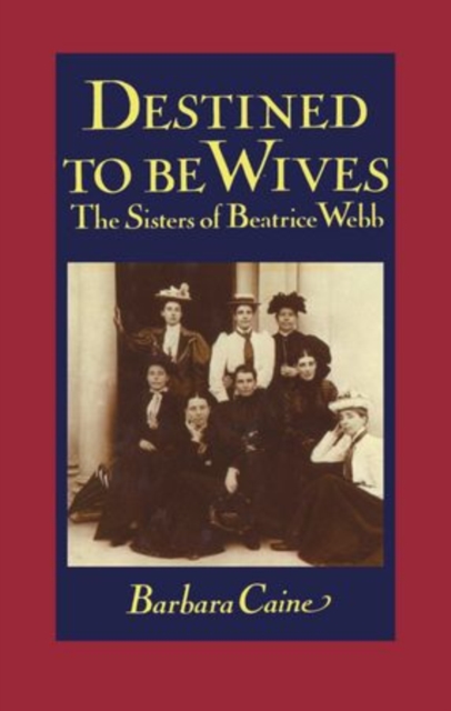 Destined to be Wives : The Sisters of Beatrice Webb, Hardback Book
