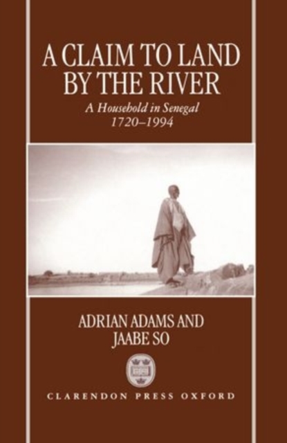 A Claim to Land by the River : A Household in Senegal, 1720-1994, Hardback Book