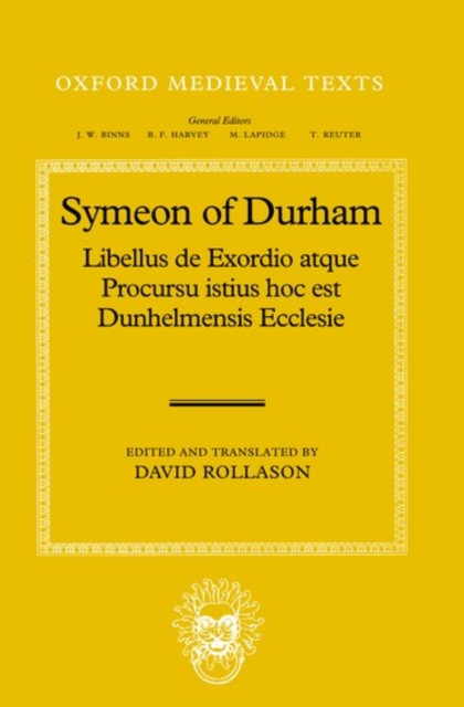 Libellus de Exordio atque Procursu istius, hoc est Dunhelmensis, Ecclesie : Tract on the Origins and Progress of this the Church of Durham, Hardback Book