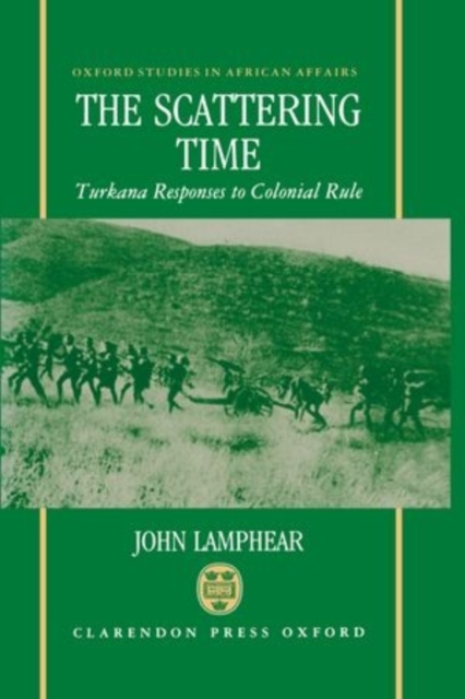 The Scattering Time : Turkana Responses to Colonial Rule, Hardback Book