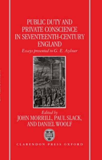 Public Duty and Private Conscience in Seventeenth-Century England : Essays Presented to G.E. Aylmer, Hardback Book