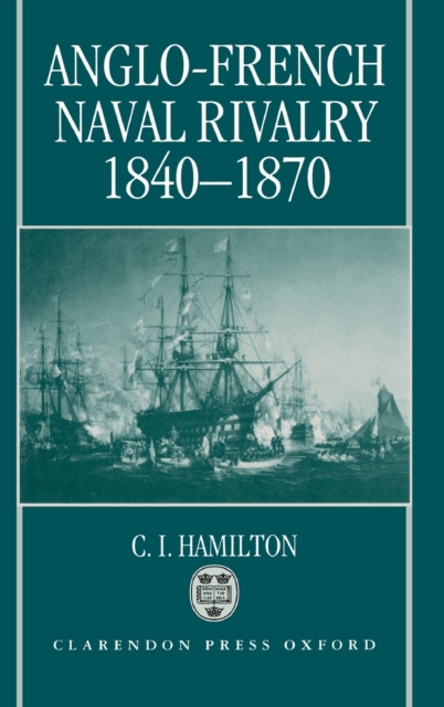 Anglo-French Naval Rivalry 1840-1870, Hardback Book
