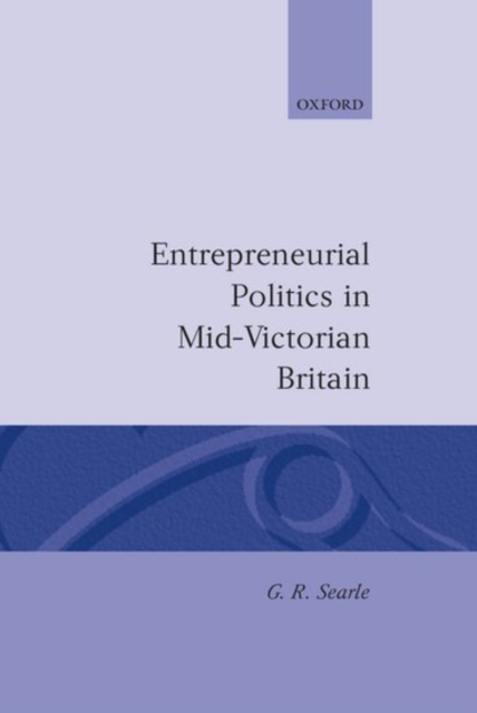 Entrepreneurial Politics in Mid-Victorian Britain, Hardback Book