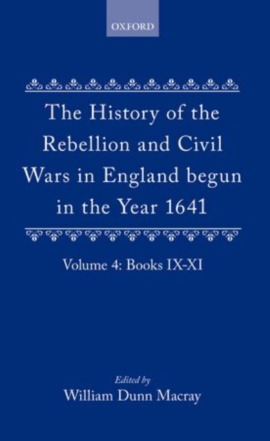 The History of the Rebellion and Civil Wars in England begun in the Year 1641: Volume IV, Hardback Book
