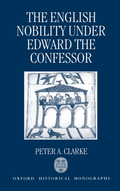 The English Nobility under Edward the Confessor, Hardback Book