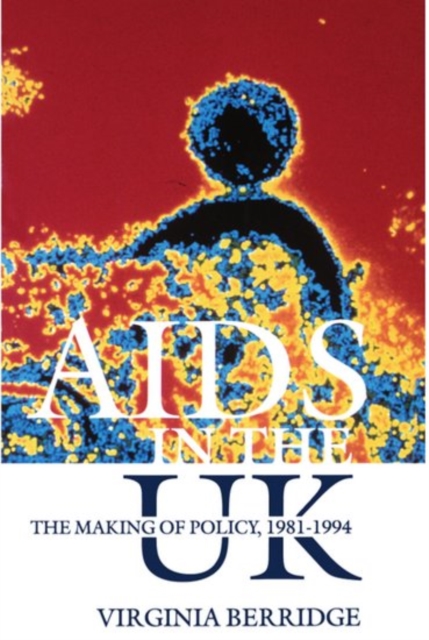 AIDS in the UK : The Making of Policy, 1981-1994, Paperback / softback Book