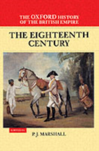 The Oxford History of the British Empire: Volume II: The Eighteenth Century, Hardback Book