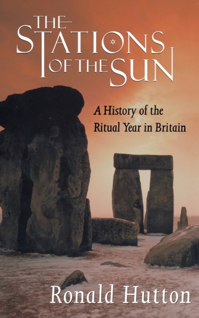 The Stations of the Sun : A History of the Ritual Year in Britain, Hardback Book