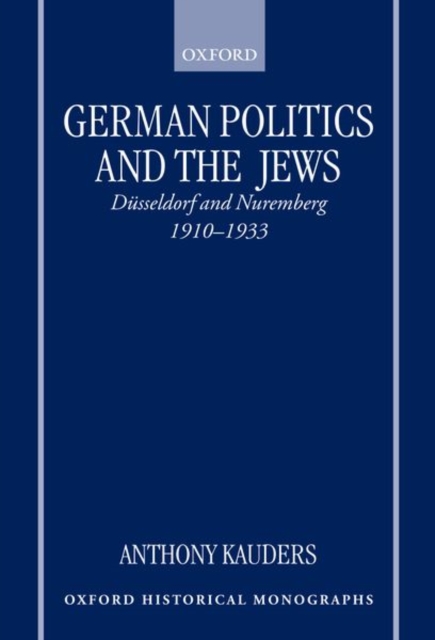 German Politics and the Jews : Dusseldorf and Nuremberg, 1910-1933, Hardback Book