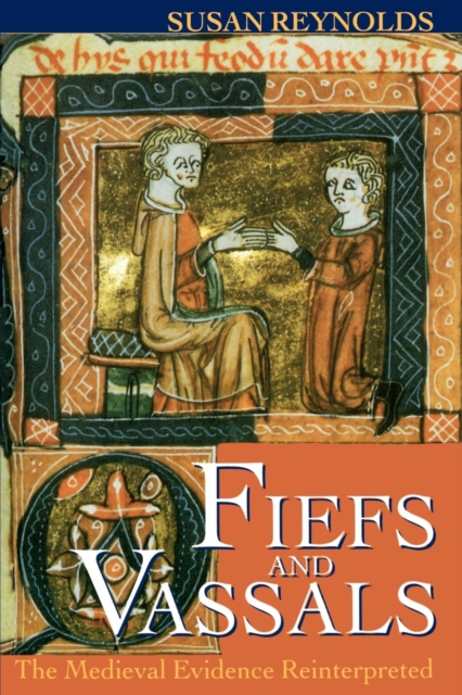 Fiefs and Vassals : The Medieval Evidence Reinterpreted, Paperback / softback Book