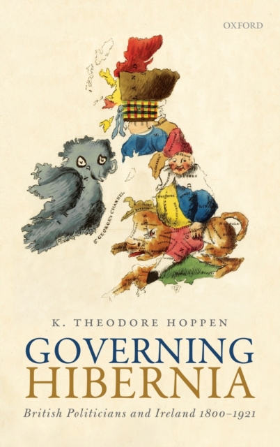 Governing Hibernia : British Politicians and Ireland 1800-1921, Hardback Book