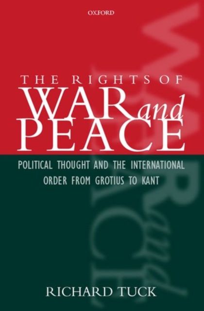 The Rights of War and Peace : Political Thought and the International Order from Grotius to Kant, Hardback Book