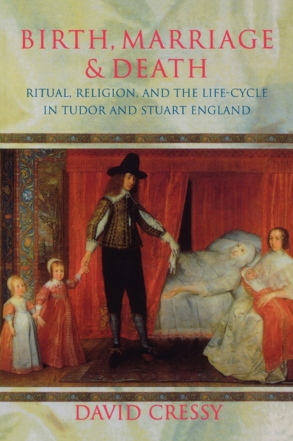 Birth, Marriage, and Death : Ritual, Religion, and the Life-Cycle in Tudor and Stuart England, Paperback / softback Book