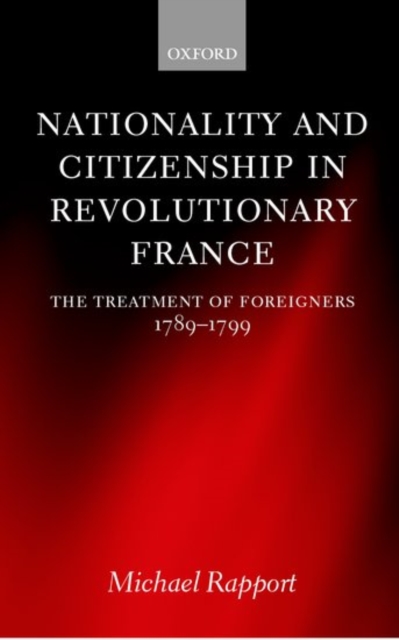 Nationality and Citizenship in Revolutionary France : The Treatment of Foreigners 1789-1799, Hardback Book