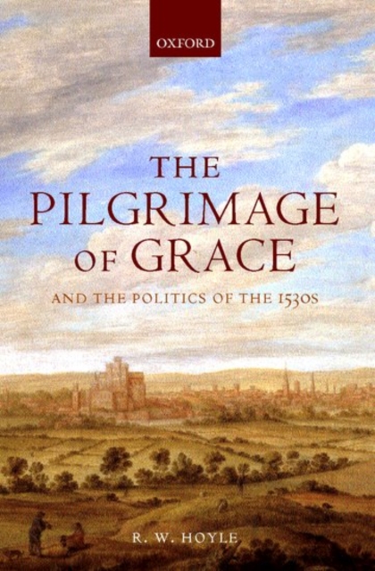 The Pilgrimage of Grace and the Politics of the 1530s, Hardback Book