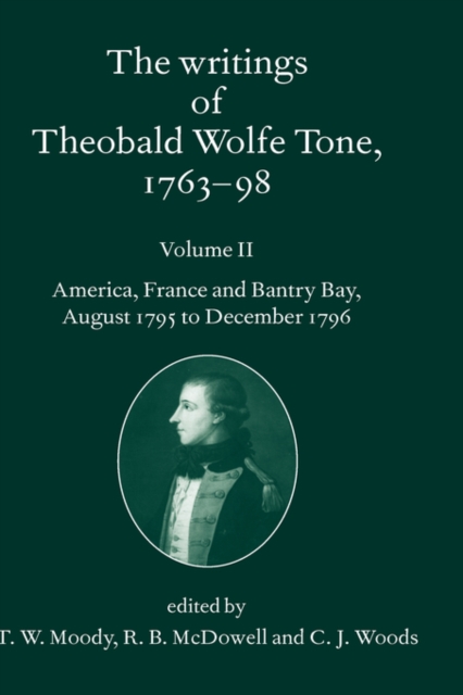 The Writings of Theobald Wolfe Tone 1763-98: Volume II: America, France, and Bantry Bay, August 1795 to December 1796, Hardback Book