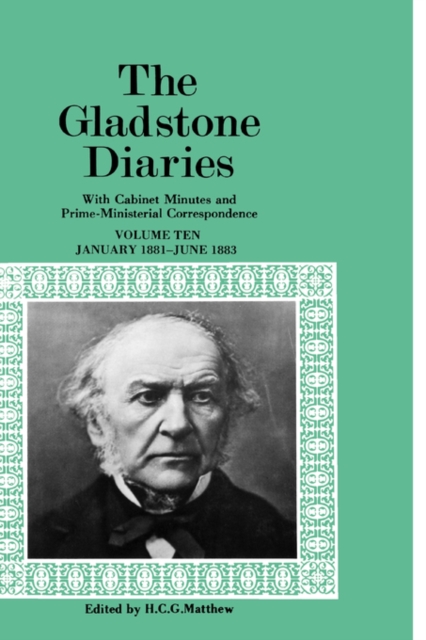 The Gladstone Diaries: Volume 10: January 1881-June 1883, Hardback Book