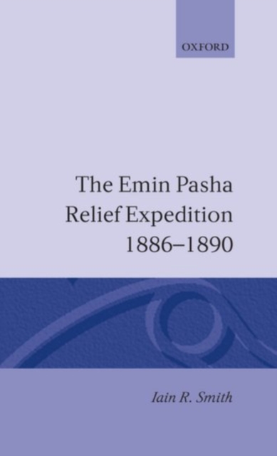 The Emin Pasha Relief Expedition, 1886-1890, Hardback Book