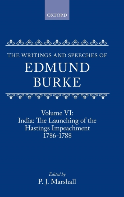 The Writings and Speeches of Edmund Burke: Volume VI: India: The Launching of the Hastings Impeachment 1786-1788, Hardback Book