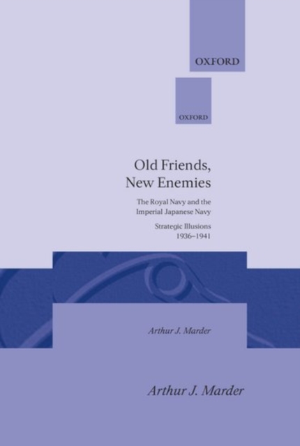 Old Friends, New Enemies: Volume 1: Strategic Illusions, 1936-1941, Hardback Book