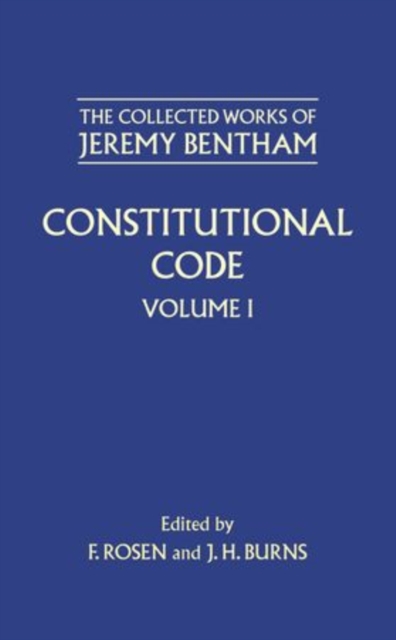 The Collected Works of Jeremy Bentham: Constitutional Code : Volume I, Hardback Book