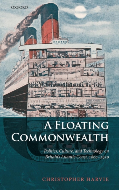 A Floating Commonwealth : Politics, Culture, and Technology on Britain's Atlantic Coast, 1860-1930, Hardback Book