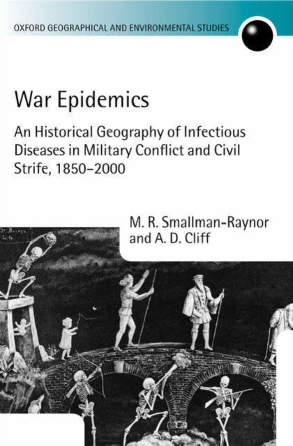War Epidemics : An Historical Geography of Infectious Diseases in Military Conflict and Civil Strife, 1850-2000, Hardback Book