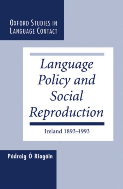 Language Policy and Social Reproduction : Ireland 1893-1993, Hardback Book