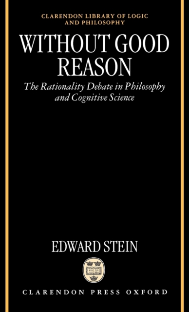 Without Good Reason : The Rationality Debate in Philosophy and Cognitive Science, Hardback Book