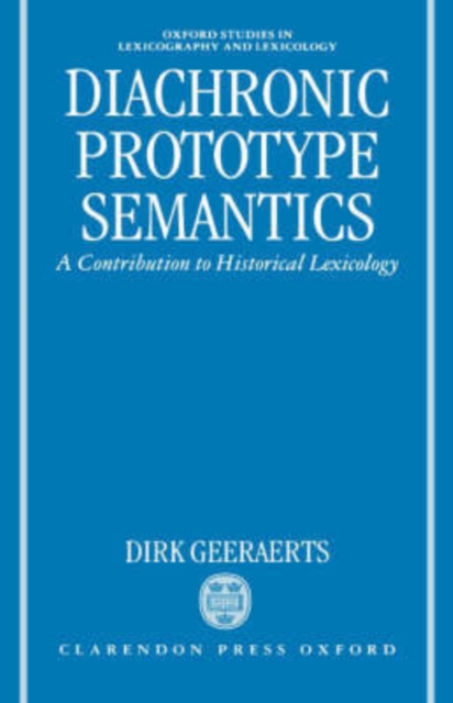 Diachronic Prototype Semantics : A Contribution to Historical Lexicology, Hardback Book