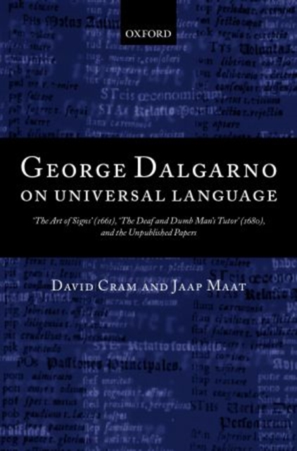 George Dalgarno on Universal Language : 'The Art of Signs' (1661), 'The Deaf and Dumb Man's Tutor' (1680), and the Unpublished Papers, Hardback Book