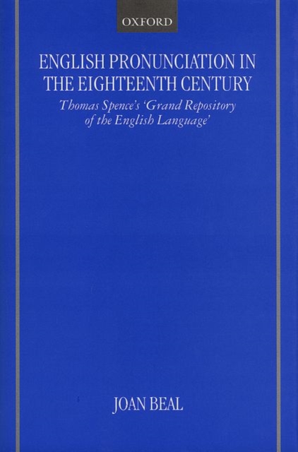 English Pronunciation in the Eighteenth Century : Thomas Spence's 'Grand Repository of the English Language', Hardback Book
