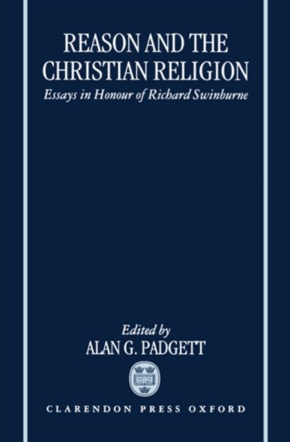 Reason and the Christian Religion : Essays in Honour of Richard Swinburne, Hardback Book