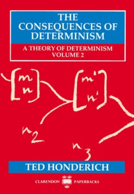 The Consequences of Determinism : A Theory of Determinism, Volume 2, Paperback / softback Book