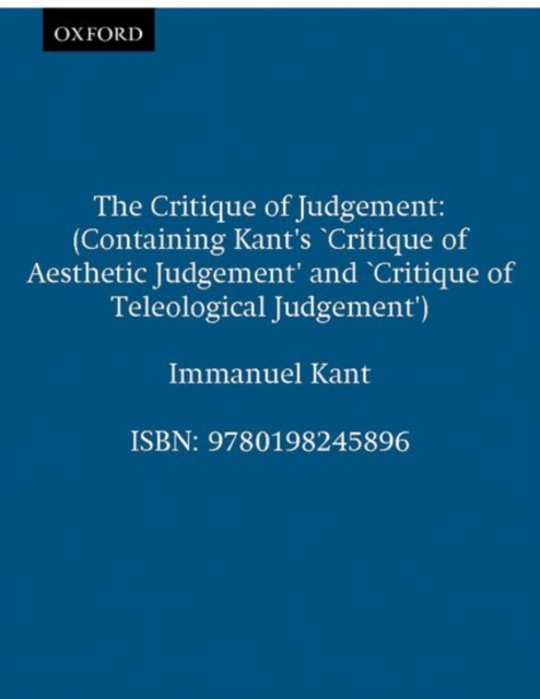The Critique of Judgement : (Containing Kant's `Critique of Aesthetic Judgement' and `Critique of Teleological Judgement'), Paperback / softback Book