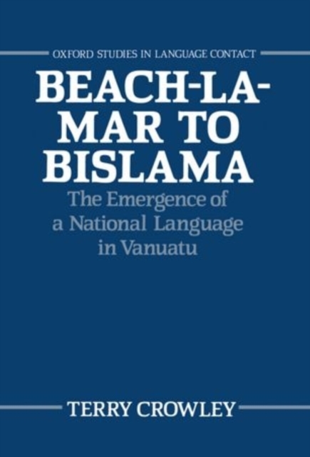 Beach-la-Mar to Bislama : The Emergence of a National Language in Vanuatu, Hardback Book