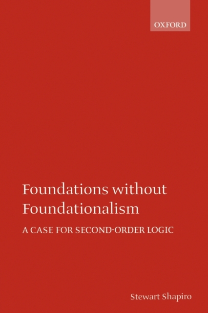 Foundations without Foundationalism : A Case for Second-Order Logic, Paperback / softback Book