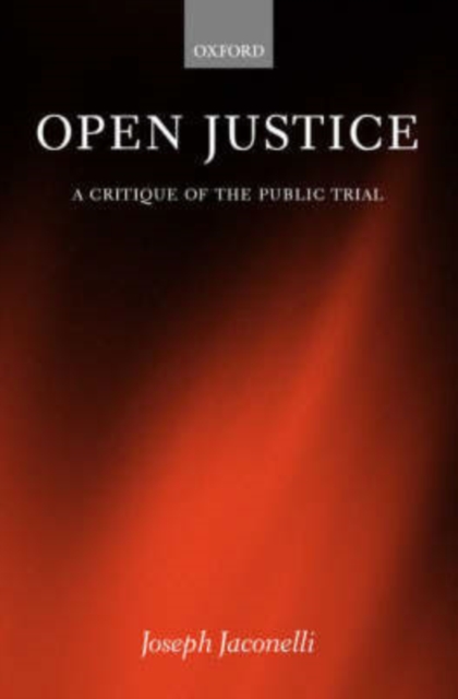Open Justice : A Critique of the Public Trial, Hardback Book