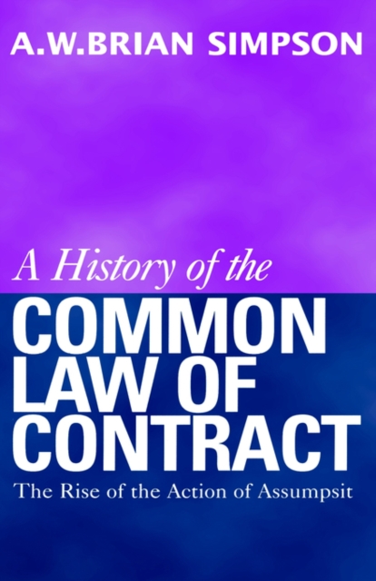 A History of the Common Law of Contract : The Rise of the Action of Assumpsit, Paperback / softback Book