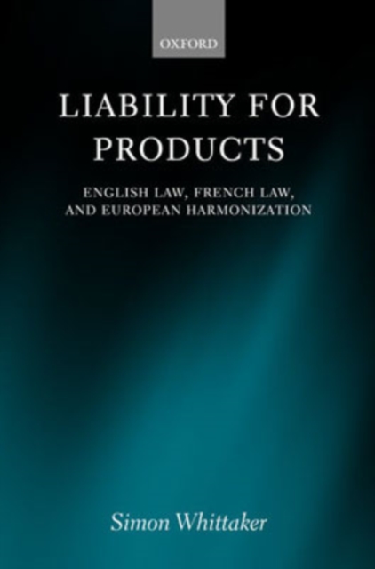 Liability for Products : English Law, French Law, and European Harmonization, Hardback Book