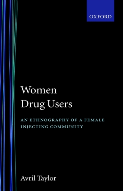 Women Drug Users : An Ethnography of a Female Injecting Community, Hardback Book
