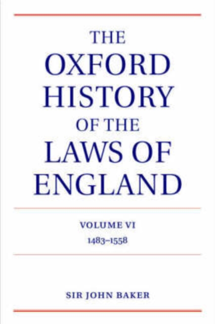 The Oxford History of the Laws of England Volume VI : 1483-1558, Hardback Book
