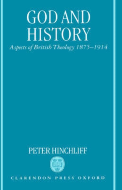 God and History : Aspects of British Theology 1875-1914, Hardback Book