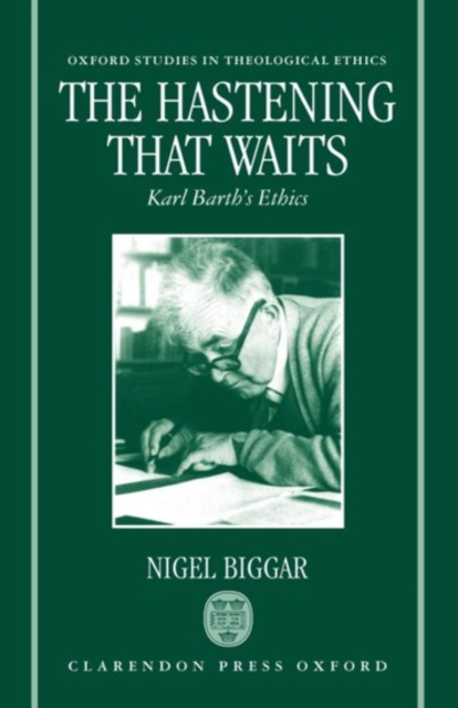 The Hastening that Waits : Karl Barth's Ethics, Hardback Book