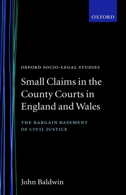 Small Claims in the County Courts in England and Wales : The Bargain Basement of Civil Justice, Hardback Book