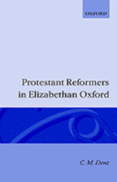 Protestant Reformers in Elizabethan Oxford, Hardback Book
