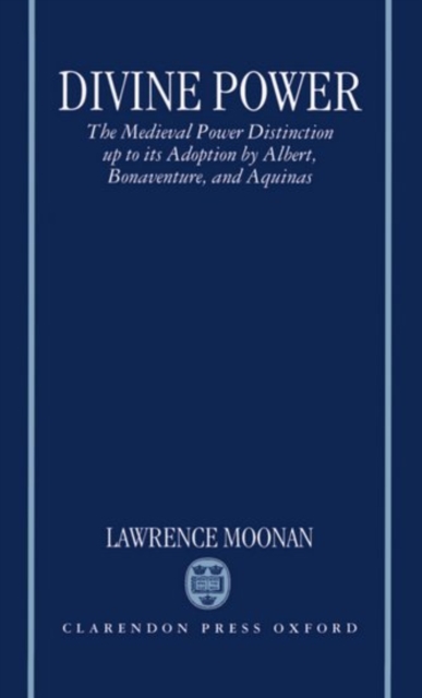 Divine Power : The Medieval Power Distinction up to its Adoption by Albert, Bonaventure, and Aquinas, Hardback Book